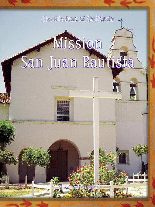 Title details for Mission San Juan Bautista by Allison Stark-Draper - Available